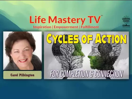 LMTV #236: Cycles of Action for Completion & Connection (Carol Pilkington)